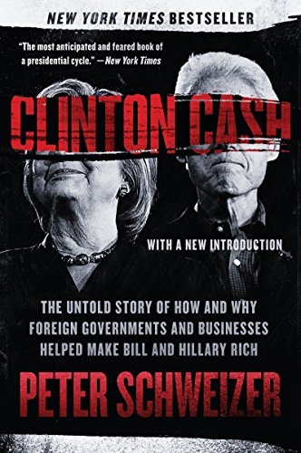 Read Clinton Cash: The Untold Story of How and Why Foreign Governments and Businesses Helped Make Bill and Hillary Rich, written by Peter Schweizer