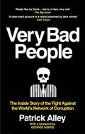 Read Very Bad People: The Inside Story of the Fight Against the World's Network of Corruption, written by Patrick Alley