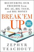 Read Break 'Em Up: Recovering Our Freedom from Big Ag, Big Tech, and Big Money, written by Zephyr Teachout