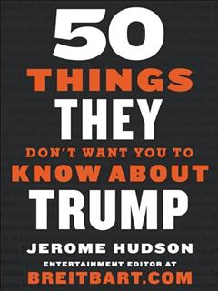 50 Things They Don't Want You to Know About Trump, written by Jerome Hudson