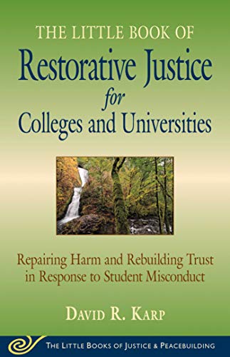 Read The Little Book of Restorative Justice for Colleges and Universities: Repairing Harm and Rebuilding Trust in Response to Student Misconduct, written by David R. Karp