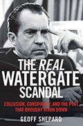 Read The Real Watergate Scandal: Collusion, Conspiracy, and the Plot That Brought Nixon Down, written by Geoff Shepard