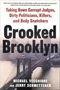 Read Crooked Brooklyn: Taking Down Corrupt Judges, Dirty Politicians, Killers, and Body Snatchers, written by Michael Vecchione; Jerry Schmetterer