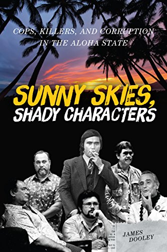 Read Sunny Skies, Shady Characters: Cops, Killers, and Corruption in the Aloha State (A Latitude 20 Book), written by James Dooley