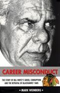 Read Career Misconduct: The Story of Bill Wirtz's Greed, Corruption, and the Betrayal of Blackhawks' Fans, written by Mark Weinberg