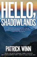 Read Hello, Shadowlands: Inside the Meth Fiefdoms, Rebel Hideouts and Bomb-Scarred Party Towns of Southeast Asia, written by Patrick Winn