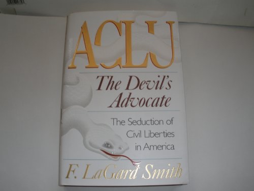 Read Aclu: The Devil's Advocate : The Seduction of Civil Liberties in America, written by Lagard F. Smith