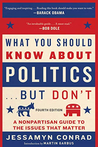 Read What You Should Know About Politics . . . But Don't, Fourth Edition: A Nonpartisan Guide to the Issues That Matter, written by Jessamyn Conrad