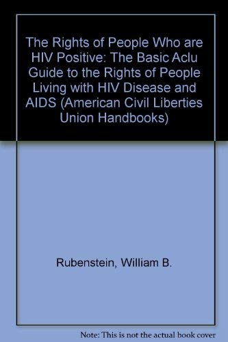 Read The Rights of People Who are HIV Positive: The Authoritative ACLU Guide to the Rights of People Living with HIV Disease and Aids (ACLU Handbook), written by William Rubenstein