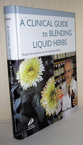 Read A Clinical Guide to Blending Liquid Herbs: Herbal Formulations for the Individual Patient, written by Kerry Bone MCPP  FNHAA  FNIMH  DipPhyto  Bsc(Hons)