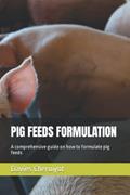 Read PIG FEEDS FORMULATION: A comprehensive guide on how to formulate pig feeds, written by Davies Cheruiyot