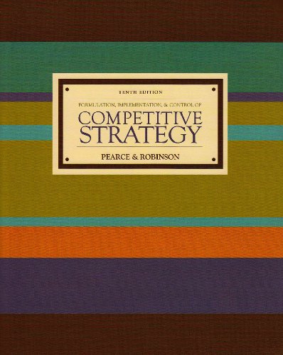 Read Formulation, Implementation, and Control of Competitive Strategy (10th Edition), written by John A. Pearce