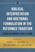 Read Biblical Interpretation and Doctrinal Formulation in the Reformed Tradition: Essays in Honor of James De Jong, written by Arie C. Leder; Richard A. Muller