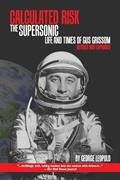 Read Calculated Risk: The Supersonic Life and Times of Gus Grissom, Revised and Expanded (Purdue Studies in Aeronautics and Astronautics), written by George Leopold
