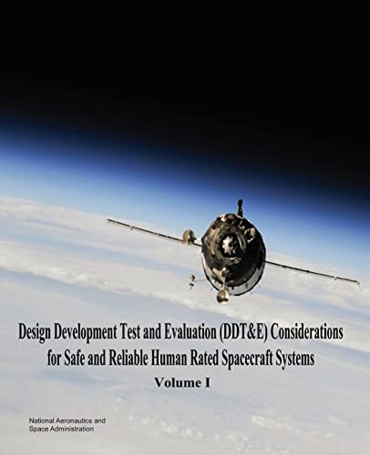 Read Design Development Test and Evaluation (DDT&E) Considerations for Safe and Reliable Human Rated Spacecraft Systems: Volume I, written by National Aeronautics and Space Administration