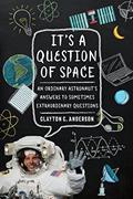 Read It's a Question of Space: An Ordinary Astronaut's Answers to Sometimes Extraordinary Questions, written by Clayton C. Anderson