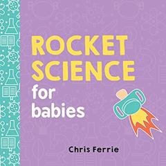 Rocket Science for Babies: A Fun Space and Science Learning Gift for Babies or White Elephant Gift for Adults from the #1 Science Author for Kids (Baby University), written by Chris Ferrie