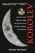 Read Korolev: How One Man Masterminded the Soviet Drive to Beat America to the Moon, written by James Harford