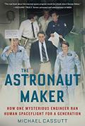 Read The Astronaut Maker: How One Mysterious Engineer Ran Human Spaceflight for a Generation, written by Michael Cassutt