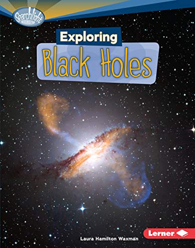 Read Exploring Black Holes (Searchlight Books T - What's Amazing about Space?), written by Laura Hamilton Waxman
