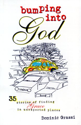 Read Bumping into God: 35 Stories of Finding Grace in Unexpected Places, written by Dominic Grassi