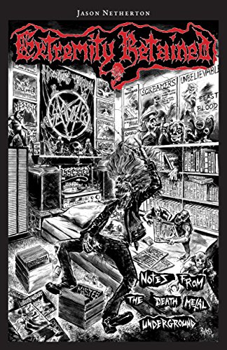 Read Extremity Retained: Notes From the Death Metal Underground, written by Jason Netherton