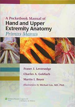 A Pocketbook Manual of Hand and Upper Extremity Anatomy: Primus Manus, written by Fraser J. Leversedge MD; Martin I. Boyer MD  FRCS(C); Charles A. Goldfarb MD