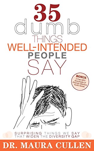 Read 35 Dumb Things Well-Intended People Say: Surprising Things We Say That Widen the Diversity Gap, written by Maura Cullen