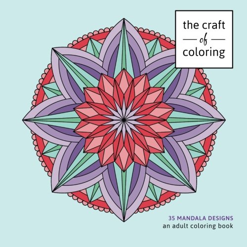 Read The Craft of Coloring: 35 Mandala Designs: An Adult Coloring Book (Relaxing And Stress Relieving Adult Coloring Books), written by The Craft of Coloring