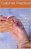 Read Upper Extremity: Orthopedic Cheat Sheet: Testing, Anatomy, and Cranial Nerves, written by Gabriel Padilla
