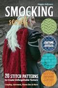 Read Smocking Secrets: 20 Stitch Patterns to Create Unforgettable Texture; Cosplay, Garment, Home Dec & More, written by Maggie Hofmann