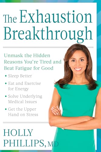 Read The Exhaustion Breakthrough: Unmask the Hidden Reasons You're Tired and Beat Fatigue for Good, written by Holly Phillips
