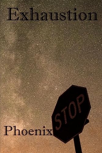 Read Exhaustion, written by Phoenix