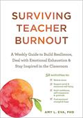 Read Surviving Teacher Burnout: A Weekly Guide to Build Resilience, Deal with Emotional Exhaustion, and Stay Inspired in the Classroom, written by Amy L. Eva PhD