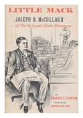 Read Little Mack: Joseph B. McCullagh of the St. Louis Globe-Democrat (New Horizons in Journalism), written by Joseph B. McCullagh Read Little Mack: Joseph B. McCullagh of the St. Louis Globe-Democrat (New Horizons in Journalism), written by Joseph B. McCullagh
