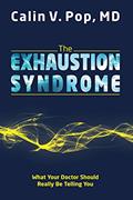 Read The Exhaustion Syndrome: What Your Doctor Should Really Be Telling You, written by Calin Pop