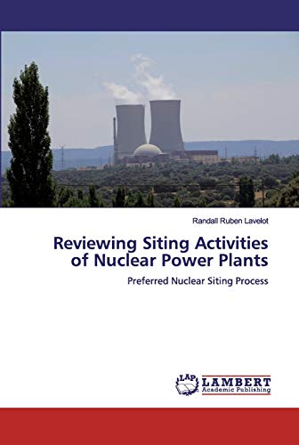Read Reviewing Siting Activities of Nuclear Power Plants: Preferred Nuclear Siting Process, written by Randall Ruben Lavelot