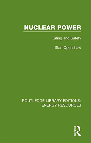 Read Nuclear Power: Siting and Safety (Routledge Library Editions: Energy Resources Book 7), written by Stan Openshaw