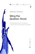 Read Siting the Quebec Novel: The Representation of Space in Francophone Writing in Quebec (Modern French Identities), written by Rosemary Chapman
