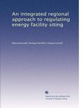 Read An integrated regional approach to regulating energy facility siting, written by . Massachusetts Energy Facilities Siting Council