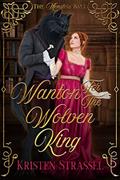 Read Wanton for the Wolven King: A Regency Monster Romance, written by Kristen Strassel