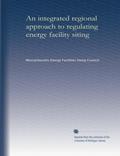 Read An integrated regional approach to regulating energy facility siting (v.1), written by . Massachusetts Energy Facilities Siting Council