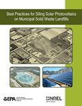 Read Best Practices for Siting Solar Photovoltaics on Municipal Solid Waste Landfills, written by U.S. Environmental Protection Agency