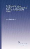 Read Guidelines for siting product-of-combustion fire sensors in underground mines, written by C. D. Litton