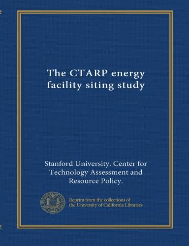 Read The CTARP energy facility siting study (v.1), written by . Stanford University. Center for Technology Assessment and Resource Policy.