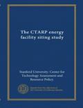 Read The CTARP energy facility siting study (v.1), written by . Stanford University. Center for Technology Assessment and Resource Policy.