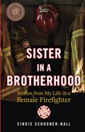 Read Sister in a Brotherhood: Stories from My Life as a Female Firefighter, written by Cindie Schooner-Ball