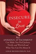 Read Insecure in Love: How Anxious Attachment Can Make You Feel Jealous, Needy, and Worried and What You Can Do About It, written by Leslie Becker-Phelps PhD