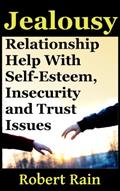 Read Jealousy: Relationship Help With Jealousy, Self-Esteem, Insecurity and Trust Issues (Jealousy, Insecurity and Trust In Relationships Book 1), written by Robert Rain