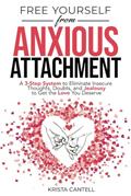 Read Free Yourself from Anxious Attachment: A 3-Step System to Eliminate Insecure Thoughts, Doubts, and Jealousy to Get the Love You Deserve, written by Krista Cantell